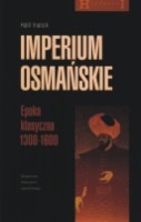 Imperium osmańskie. Epoka klasyczna 1300 - 1600