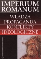 Imperium Romanum. Władza, propaganda, konflikty ideologiczne