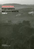 Industria. Konteksty nieoczywiste. Tom II