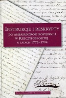 Instrukcje i reskrypty do ambasadorów rosyjskich w Rzeczypospolitej w latach 1772-1795