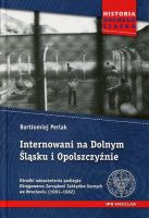 Internowani na Dolnym Śląsku i Opolszczyźnie. Ośrodki odosobnienia podległe Okręgowemu Zarządowi Zakładów Karnych we Wrocławiu (1981–1982)