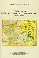 Itinerarium Króla Kazimierza Jagiellończyka 1440-1492 