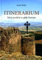 Itinerarium. Moja podróż w głąb Europy