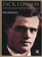 Jack London. Życie bez wytchnienia