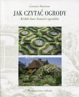 Jak czytać ogrody Krótki kurs historii ogrodów