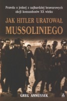 Jak Hitler uratował Mussoliniego