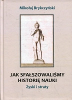 Jak sfałszowaliśmy historię nauki