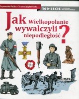 Jak Wielkopolanie wywalczyli niepodległość?