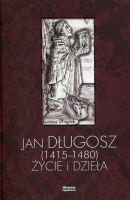 Jan Długosz 1415-1480. Życie i dzieła