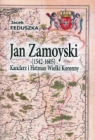 Jan Zamoyski (1542 – 1605) Kanclerz i Wielki Hetman Koronny