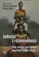 Jedność z różnorodności. Zbiór studiów nad różnymi aspektami dziejów Afryki