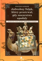 Jedwabny Szlak, który przetrwał, gdy mocarstwa upadały