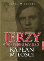 Jerzy Popiełuszko. Kapłan miłości. 
