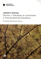 Jestem listotą. Donna J. Haraway w rozmowie z Thyrzą Nichols Goodeve