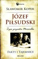 Józef Piłsudski. Fakty i tajemnice