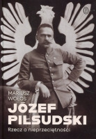 Józef Piłsudski. Rzecz o nieprzeciętności