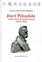 Józef Piłsudski wobec kwestii białoruskiej (1918-1920)