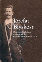 Józefat Błyskosz. Pamiętnik Podlasiaka z minionych dni. Od roku 1904 do roku 1918