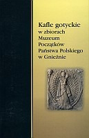 Kafle gotyckie w zbiorach Muzeum Początków Państwa Polskiego w Gnieźnie