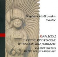 Kapliczki i krzyże przydrożne w polskim krajobrazie