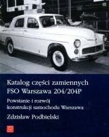 Katalog części zamiennych FSO Warszawa 204/204P. Powstanie i rozwój konstrukcji samochodu Warszawa