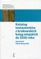 Katalog testamentów z krakowskich ksiąg miejskich do 1550 roku