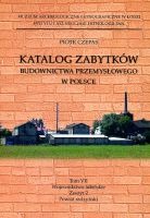Katalog zabytków budownictwa przemysłowego w Polsce t. VII