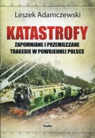 Katastrofy Zapomniane i przemilczane tragedie w powojennej Polsce