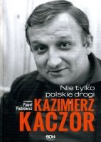 Kazimierz Kaczor Nie tylko polskie drogi