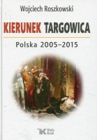 Kierunek Targowica. Polska 2005 -2015