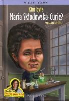 Kim była Maria Skłodowska-Curie? 