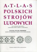 Klocki, snutki, perebory. Tradycyjne rękodzieło wobec wyzwań współczesności. Atlas Polskich Strojów Ludowych