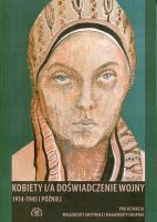 Kobiety i/a doświadczenie wojny 1914-1945 i później