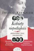 Kobiety niepodległości Bohaterki żony powiernice