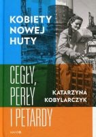 Kobiety Nowej Huty Cegły, perły i petardy