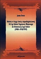 Kobiety w kręgu lewicy niepodległościowej . Od Ligi Kobiet Pogotowia Wojennego do Ochotniczej Legii Kobiet (1908-1918/1919)