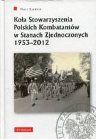 Koła Stowarzyszenia Polskich Kombatantów w Stanach Zjednoczonych 1953–2012