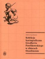 Kolekcja kartograficzna Gwalberta Pawlikowskiego w zbiorach Ossolineum
