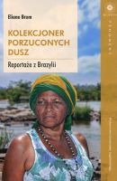 Kolekcjoner porzuconych dusz Reportaże z Brazylii