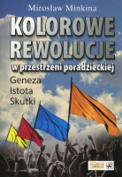 Kolorowe rewolucje w przestrzeni poradzieckiej. Geneza, istota, skutki