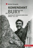 Komendant Bury. Biografia kpt. Romualda Adama Rajsa Burego 1913–1949