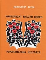 Komisariat naszym domem. Pomarańczowa historia.