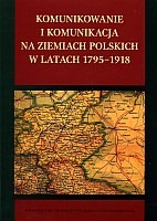 Komunikowanie i komunikacja na ziemiach polskich w latach 1795 - 1918