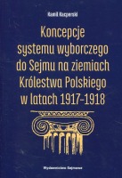 Koncepcje systemu wyborczego do Sejmu na ziemiach Królestwa Polskiego w latach 1917-1918