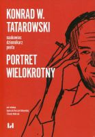 Konrad W. Tatarowski - naukowiec, dziennikarz, poeta Portret wielokrotny