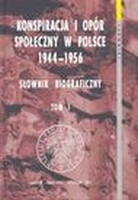 Konspiracja i opór społeczny w Polsce 1944-1956. Słownik biograficzny