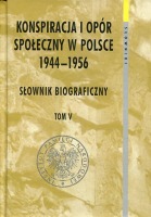 Konspiracja i opór społeczny w Polsce 1944-1956. Tom 5