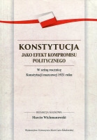 Konstytucja jako efekt kompromisu politycznego. W setną rocznicę Konstytucji marcowej 1921 roku