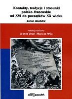 Kontakty, tradycje i stosunki polsko-francuskie od XVI do początków XX wieku