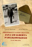 Korespondencja i papiery polityczne Jana Gwalberta Pawlikowskiego z lat 1904-1914